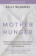 Mother Hunger, Revised Edition: Understand and Heal the Wounds of Lost Nurturance, Protection, and Guidance by Kelly McDaniel
