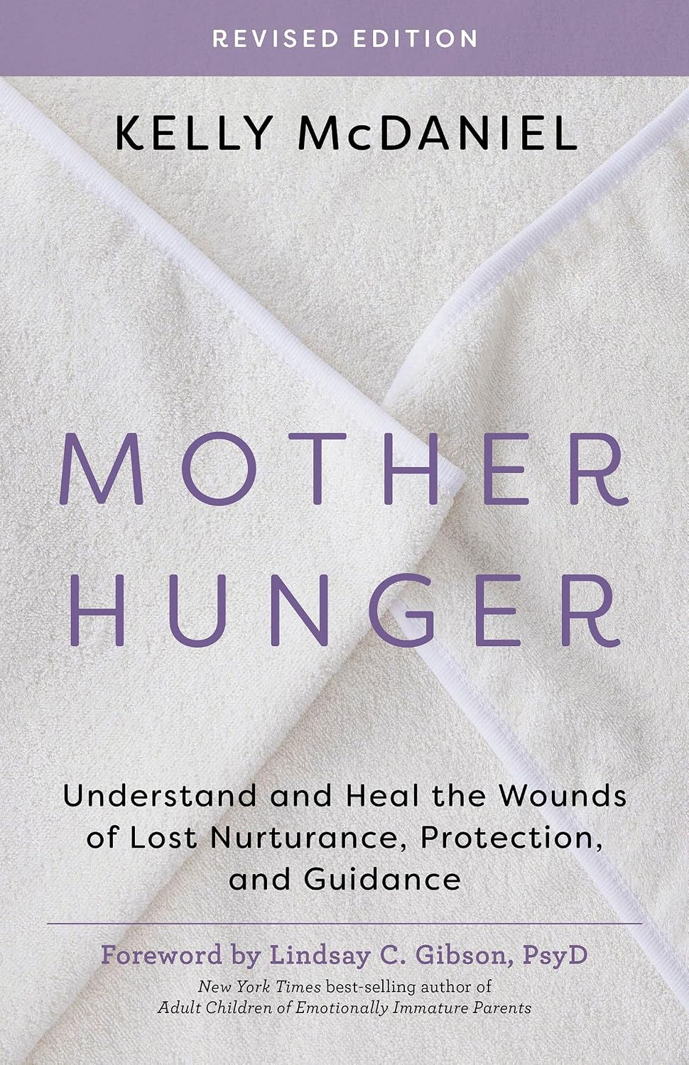 Mother Hunger, Revised Edition: Understand and Heal the Wounds of Lost Nurturance, Protection, and Guidance by Kelly McDaniel