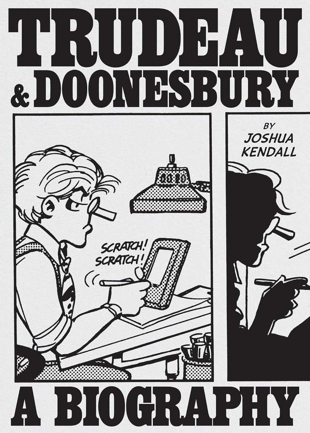 Trudeau & Doonesbury: A Biography: The Cartoonist Who Turned the News into Art by Joshua Kendall
