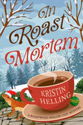 In Roast Mortem (Roastwood Hollow Cozy Mystery Series Book 1) by Kristin Helling