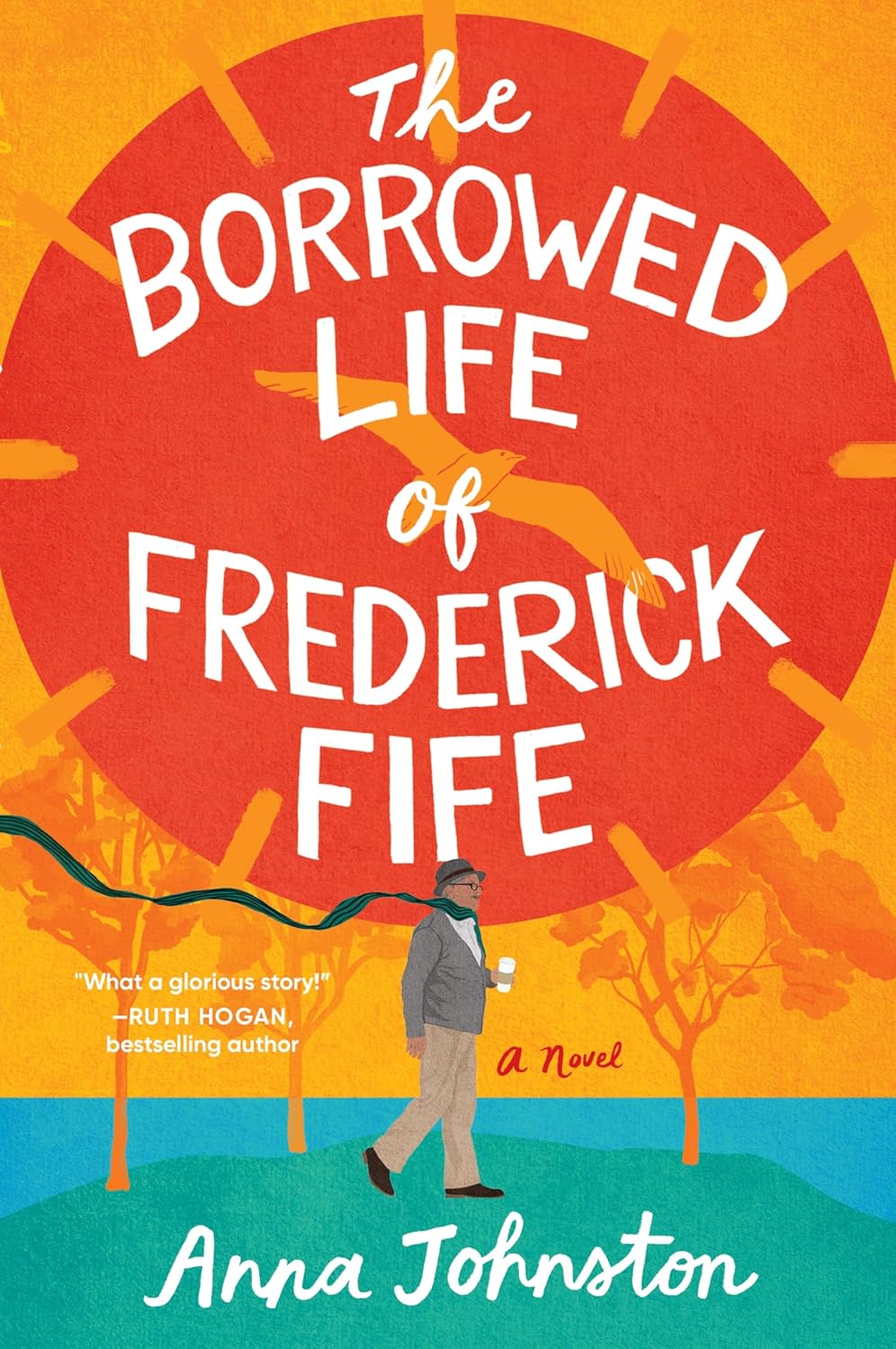 The Borrowed Life of Frederick Fife: A Heartwarming Story of Redemption, Forgiveness, Second Chances, and Found Family by Anna Johnston
