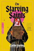 The Starving Saints: A Novel by Caitlin Starling