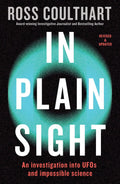 In Plain Sight: An investigation into UFOs and impossible science by Ross Coulthart