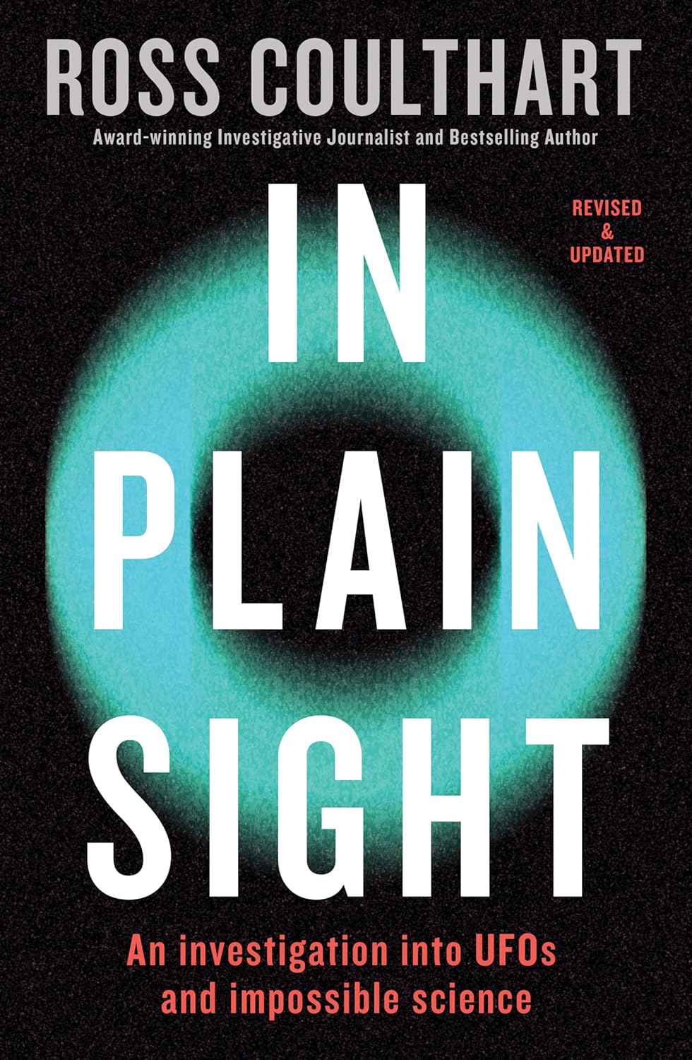 In Plain Sight: An investigation into UFOs and impossible science by Ross Coulthart