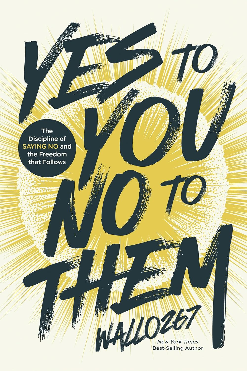 Yes to You, No to Them: The Discipline of Saying No and the Freedom that Follows by Wallo267