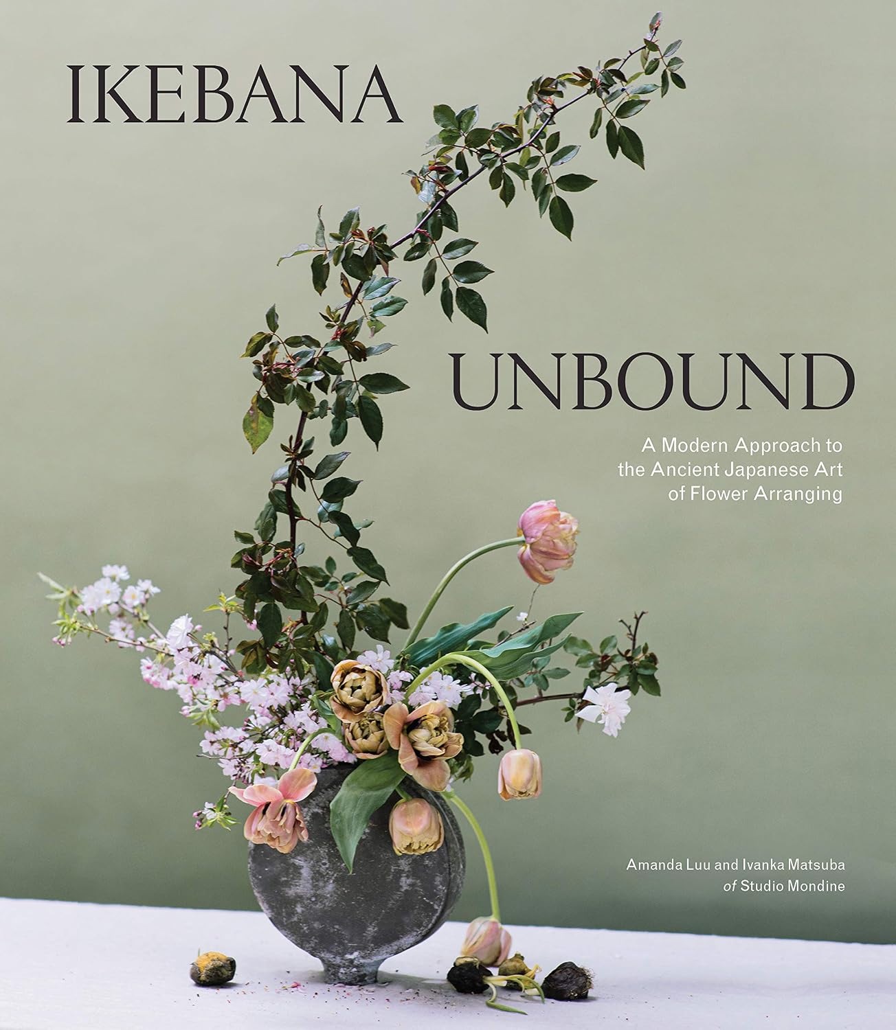Ikebana Unbound: A Modern Approach to the Ancient Japanese Art of Flower Arranging by Amanda Luu