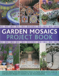 Garden Mosaics Project Book: Stylish ideas for decorating your outside space with over 400 stunning photographs and 25 step-by-step projects by Helen Baird