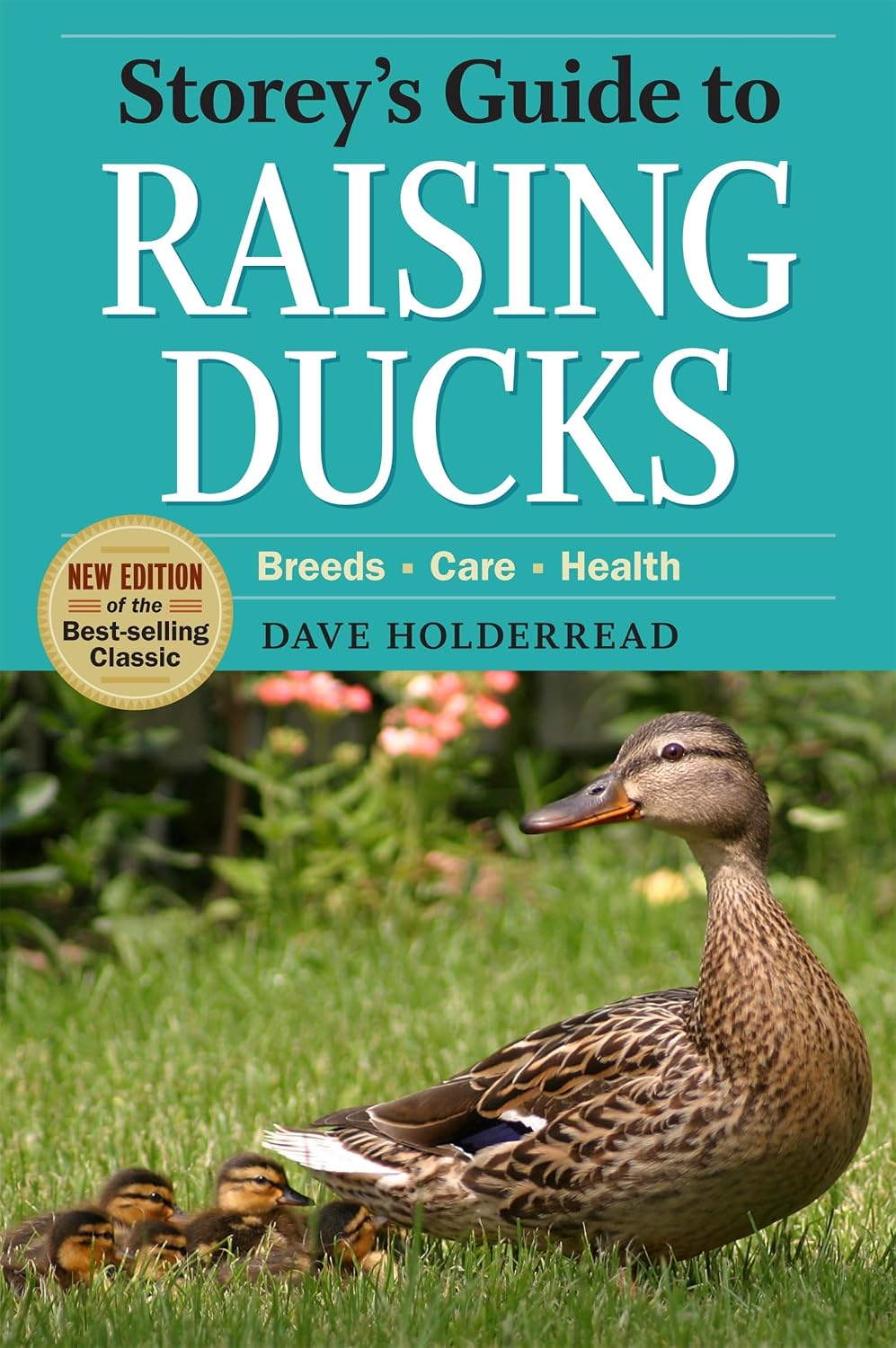 Storey's Guide to Raising Ducks, 2nd Edition: Breeds, Care, Health by Dave Holderread