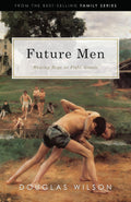 Future Men: Raising Boys to Fight Giants: Christian Parenting for Bringing up Boys to be Strong Men of Faith (Family) by Douglas Wilson