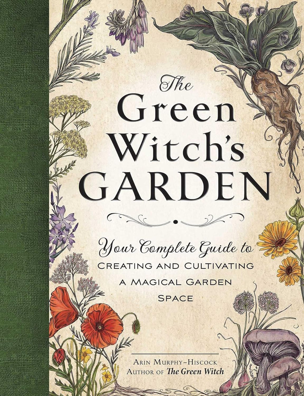 The Green Witch's Garden: Your Complete Guide to Creating and Cultivating a Magical Garden Space (Green Witch Witchcraft Series) by Arin Murphy-Hiscock