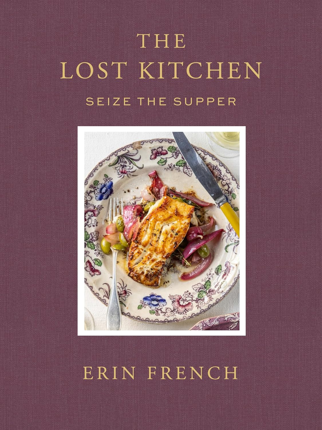 The Lost Kitchen Volume 3: Seize the Supper by Erin French