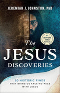 The Jesus Discoveries: 10 Historic Finds That Bring Us Face-to-Face with Jesus by Jeremiah J. Johnston