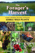 The Forager's Harvest: A Guide to Identifying, Harvesting, and Preparing Edible Wild Plants by Samuel Thayer