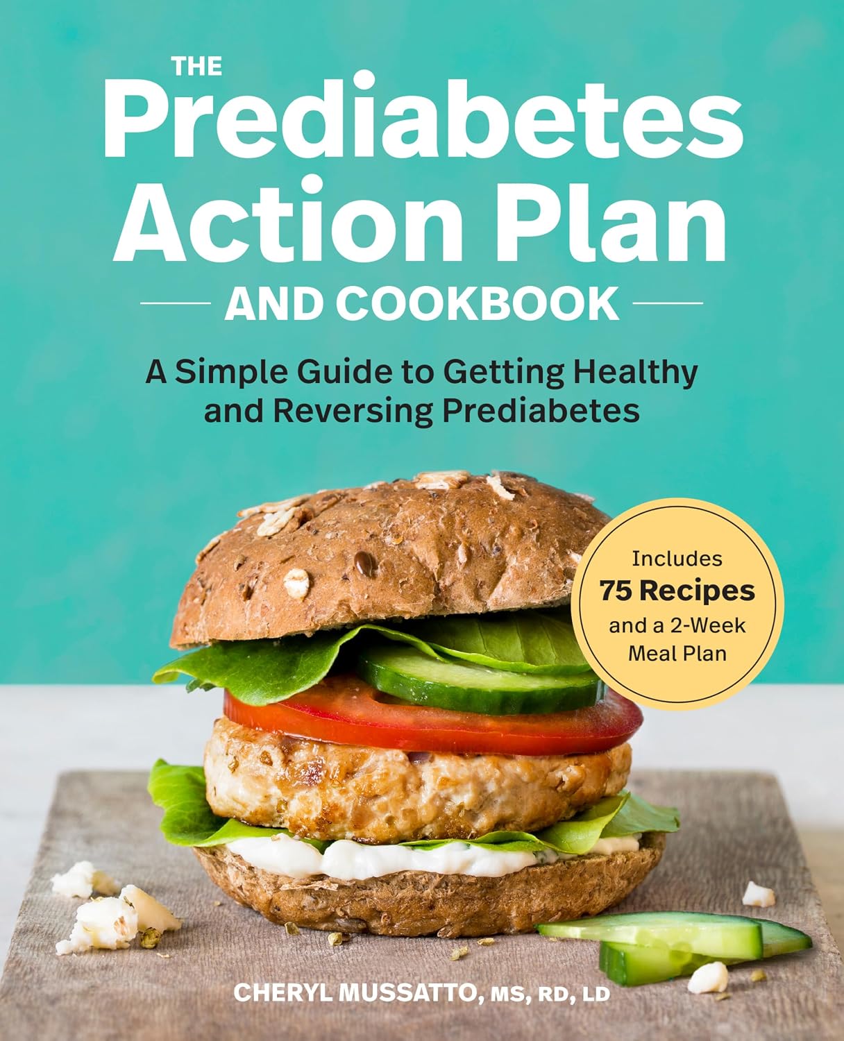 The Prediabetes Action Plan and Cookbook: A Simple Guide to Getting Healthy and Reversing Prediabetes by Cheryl Mussatto MS RD LD
