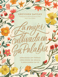 La mujer cultivada en Su Palabra: Arraigada en verdad, creciendo en gracia, floreciendo en fe (Spanish Edition) by Gretchen Saffles