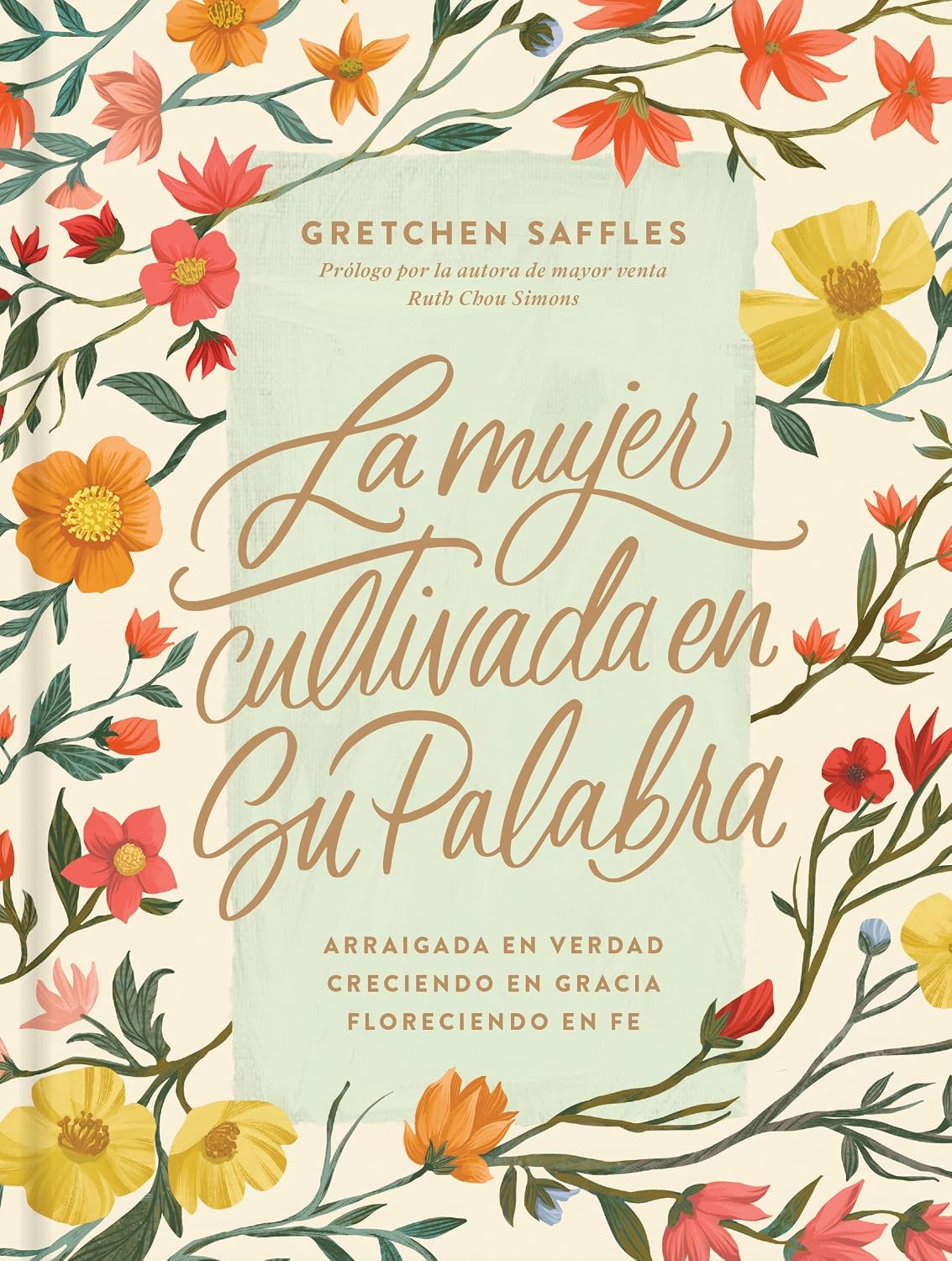 La mujer cultivada en Su Palabra: Arraigada en verdad, creciendo en gracia, floreciendo en fe (Spanish Edition) by Gretchen Saffles