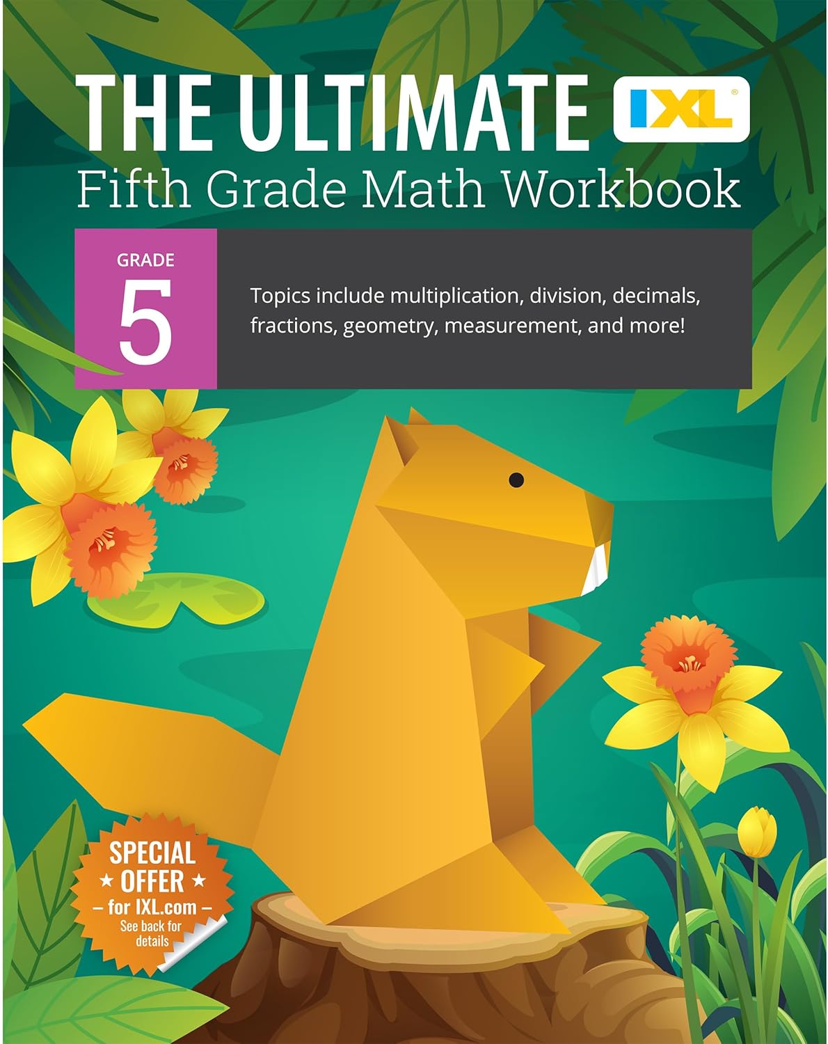 The IXL Ultimate 5th Grade Math Workbook, Activity Book for Kids Ages 10-11 Covering Multiplication, Division, Fractions, Decimals, Geometry, and More Mathematics (IXL Ultimate Workbooks) by IXL Learning