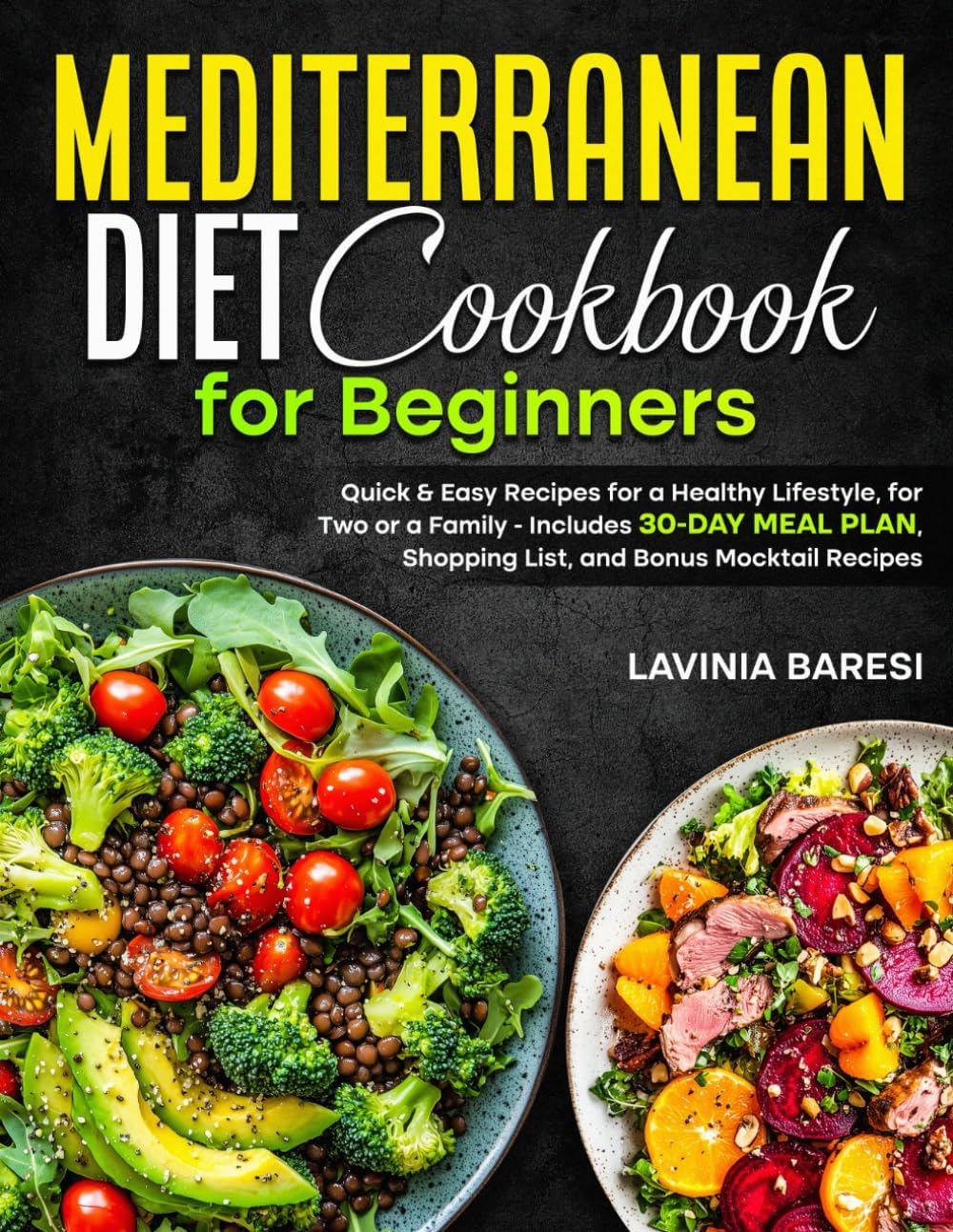 Mediterranean Diet Cookbook for Beginners: Quick & Easy Recipes for a Healthy Lifestyle, for Two or a Family - Includes 30-Day Meal Plan, Shopping List, and Bonus Mocktail Recipes by Dr Lavinia Baresi