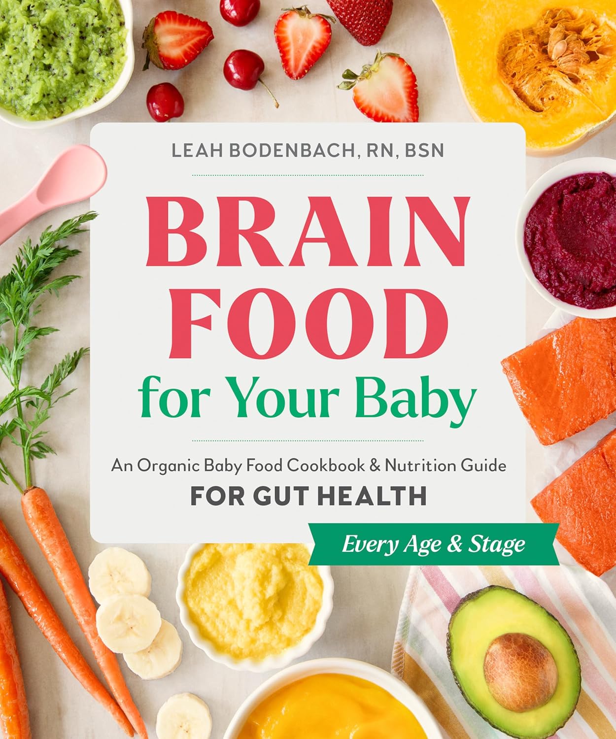 Brain Food for Your Baby: An Organic Baby Food Cookbook and Nutrition Guide for Gut Health (Every Age & Stage) by Leah Bodenbach RN BSN