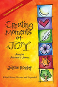 Creating Moments of Joy Along the Alzheimer's Journey: A Guide for Families and Caregivers, Fifth Edition, Revised and Expanded by Jolene Brackey