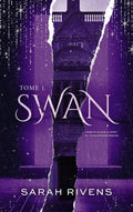Swan - Tome 1: Par l'autrice des phénomènes Captive et Lakestone (French Edition) by Sarah Rivens