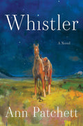 Whistler: A Novel by Ann Patchett