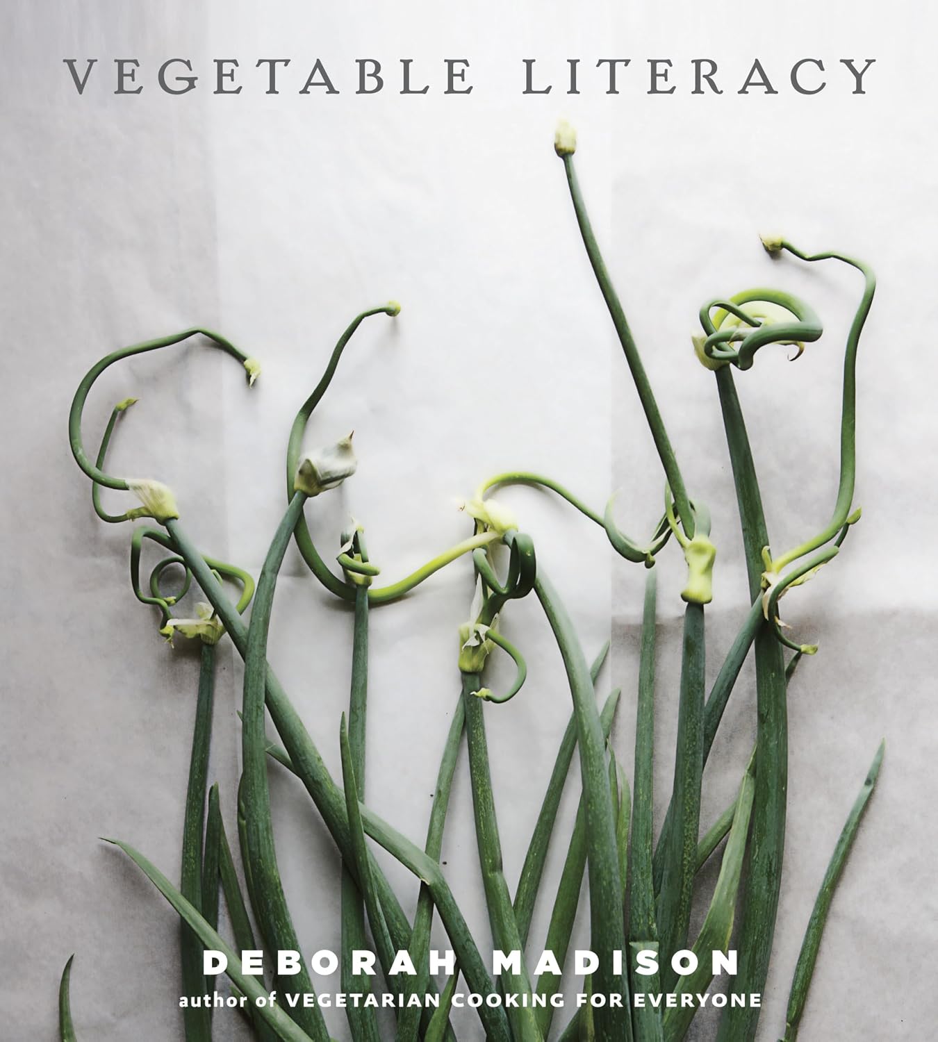 Vegetable Literacy: Cooking and Gardening with Twelve Families from the Edible Plant Kingdom, with over 300 Deliciously Simple Recipes [A Cookbook] by Deborah Madison