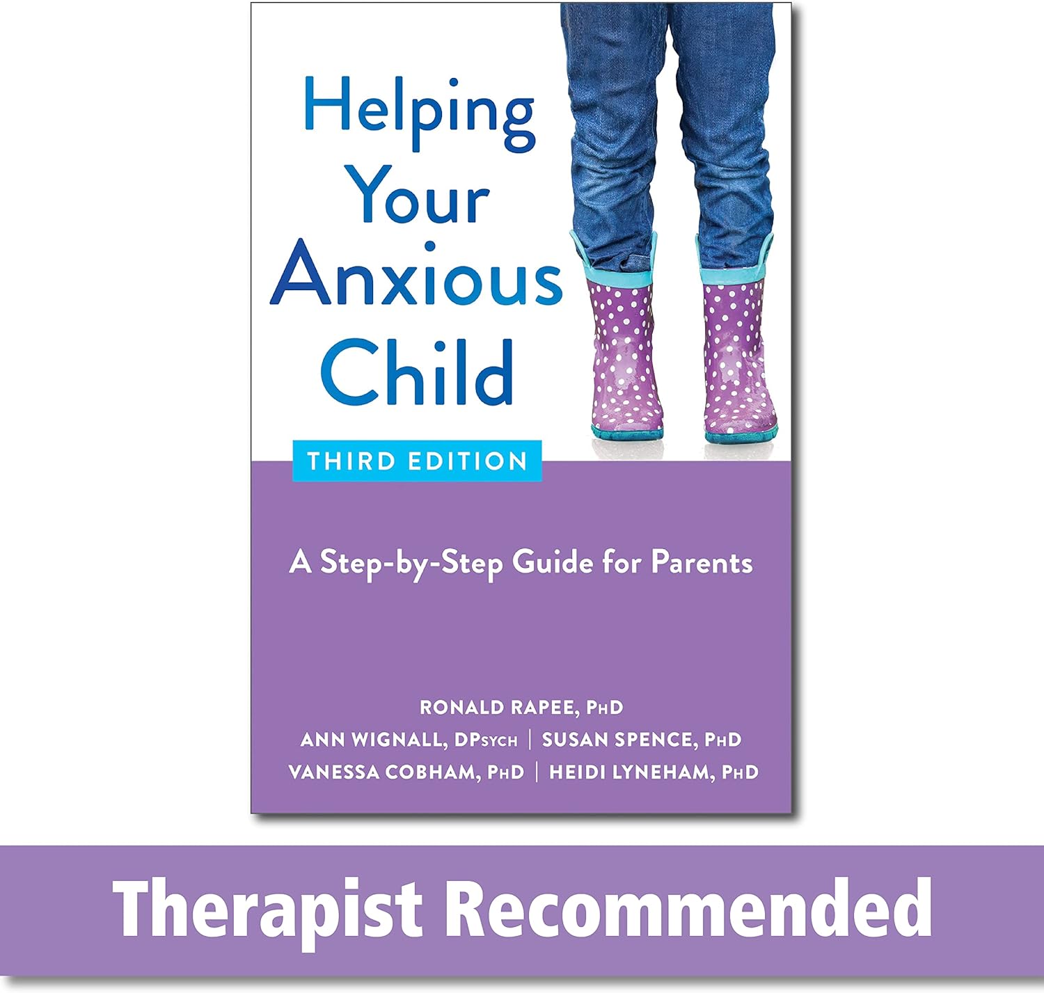 Helping Your Anxious Child: A Step-by-Step Guide for Parents by Ronald Rapee PhD