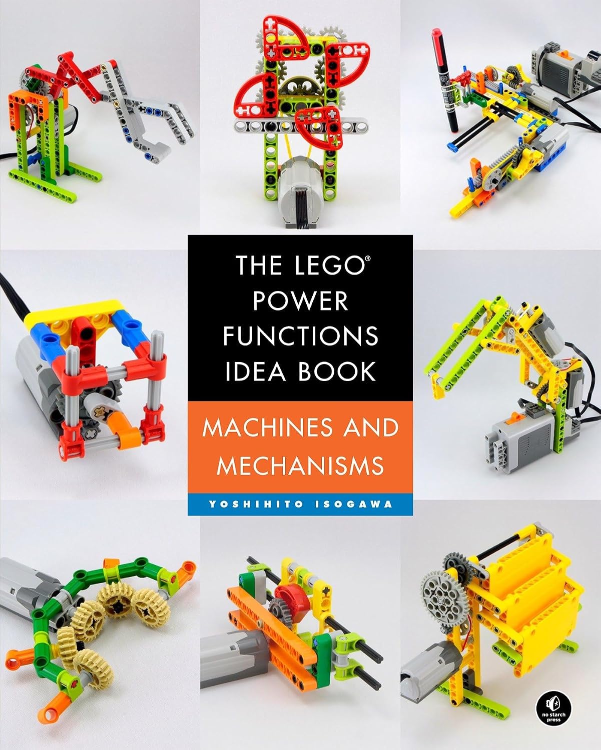The LEGO® Power Functions Idea Book, Volume 1: Machines and Mechanisms by Yoshihito Isogawa