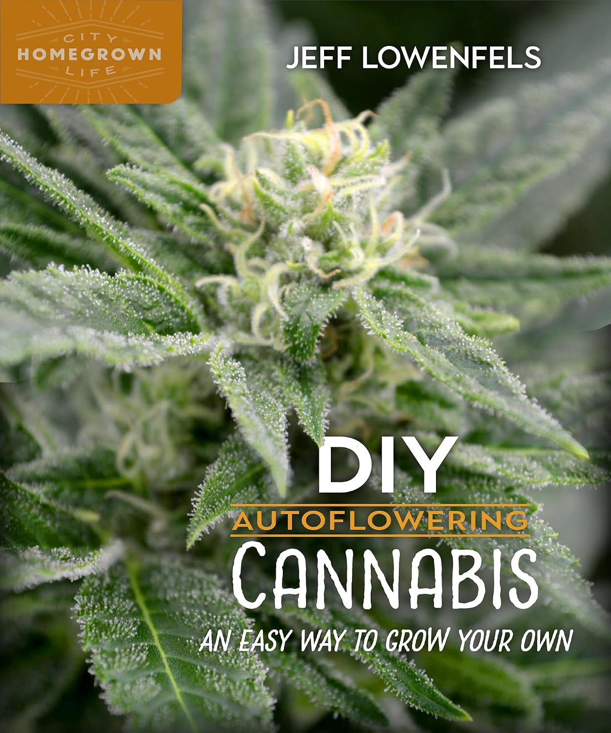 DIY Autoflowering Cannabis: An Easy Way to Grow Your Own (Homegrown City Life, 8) by Jeff Lowenfels