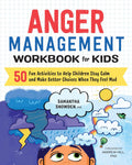 Anger Management Workbook for Kids: 50 Fun Activities to Help Children Stay Calm and Make Better Choices When They Feel Mad (Health and Wellness Workbooks for Kids) by Samantha Snowden MA