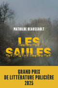Les Saules - Grand Prix de littérature policière 2025 (French Edition) by Mathilde Beaussault