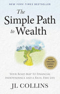 The Simple Path to Wealth: Your Road Map to Financial Independence and a Rich, Free Life by J L Collins