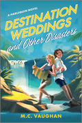 Destination Weddings and Other Disasters: A Spicy Enemies to Lovers Adventure Rom Com (Belize Dreams, 2) by M.C. Vaughan