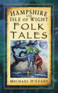 Hampshire and Isle of Wight Folk Tales (Folk Tales: United Kingdom) by Michael O'Leary