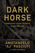 Darkhorse: Harnessing Hidden Potential in War and Life by Amatangelo “AJ” Pasciuti