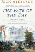 The Fate of the Day: The War for America, Fort Ticonderoga to Charleston, 1777-1780 (Revolution Trilogy, 2) by Rick Atkinson