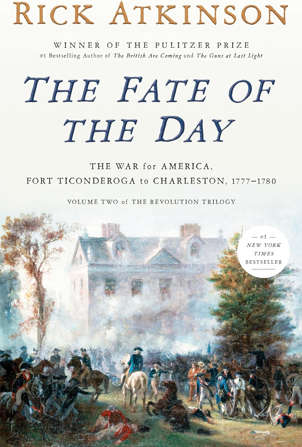 The Fate of the Day: The War for America, Fort Ticonderoga to Charleston, 1777-1780 (Revolution Trilogy, 2) by Rick Atkinson