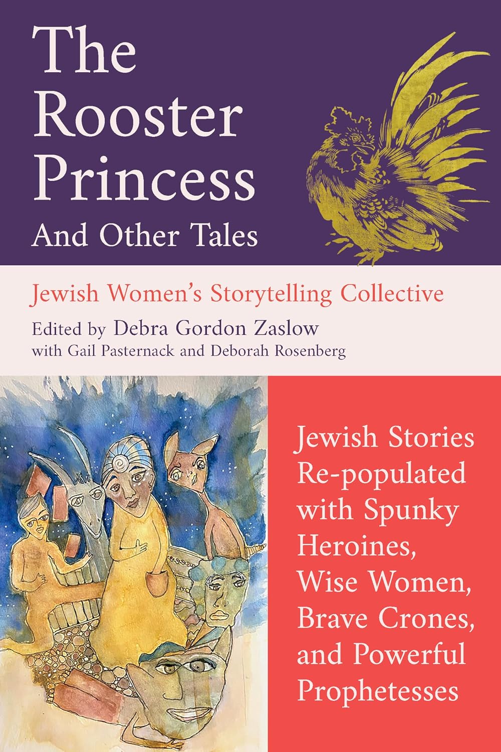 The Rooster Princess and Other Tales: Jewish Stories Re-populated with Spunky Heroines, Wise Women, Brave Crones, and Powerful Prophetesses (Jewish Women's Storytelling Collective) by Debra Gordon Zaslow