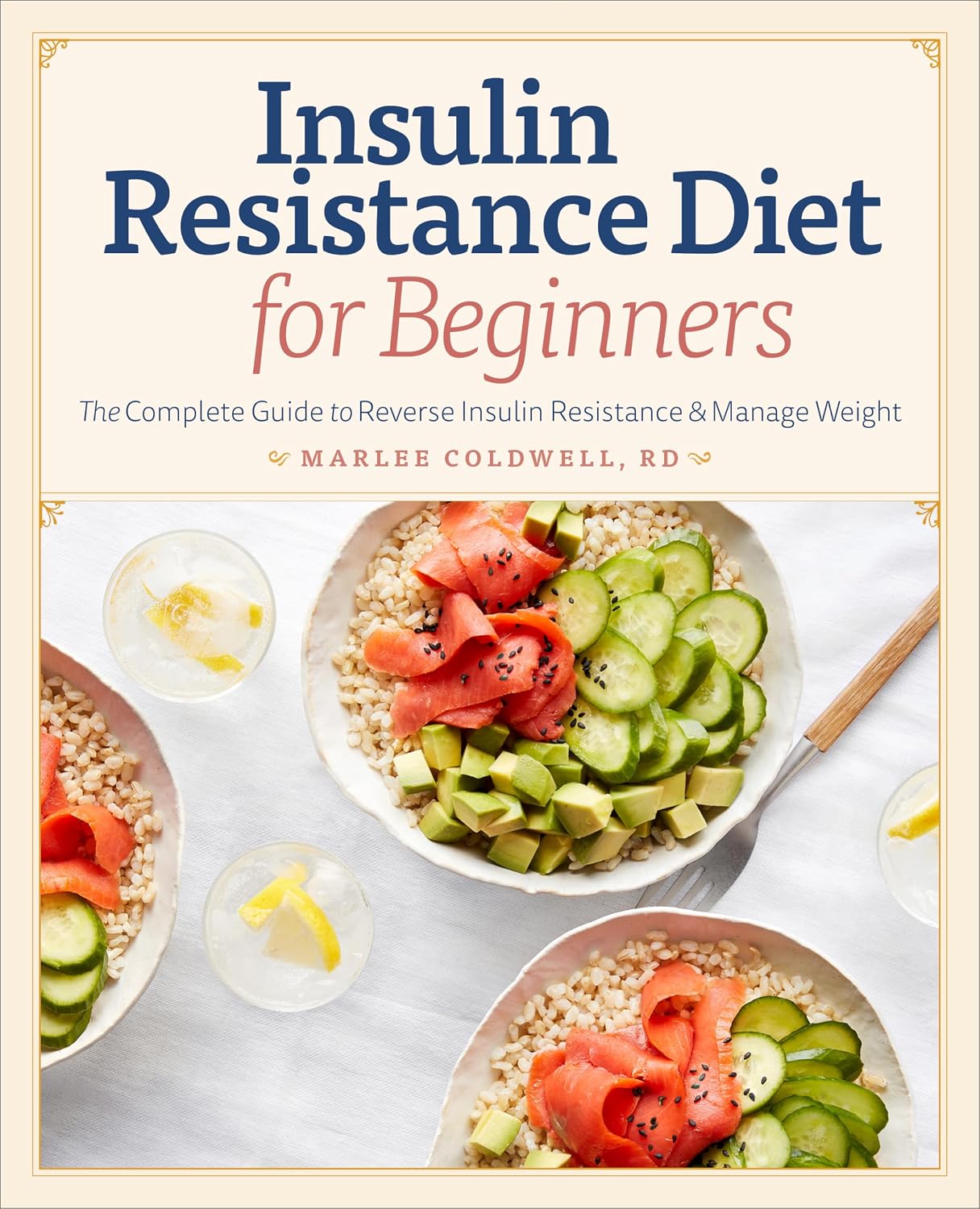 Insulin Resistance Diet for Beginners: The Complete Guide to Reverse Insulin Resistance & Manage Weight by Marlee Coldwell RD