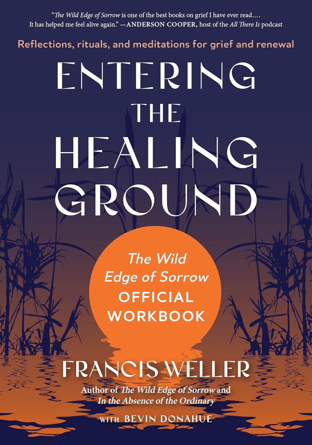 Entering the Healing Ground: The Wild Edge of Sorrow Official Workbook--Reflections, rituals, and meditations for grief and renewal by Francis Weller