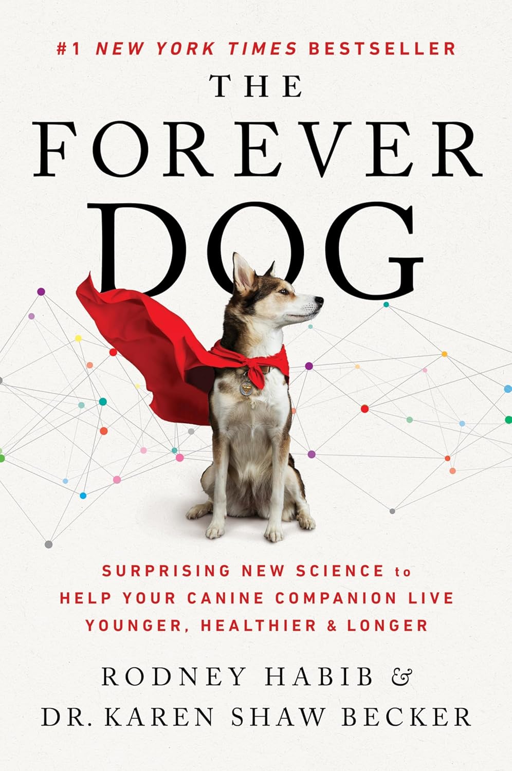 The Forever Dog: Surprising New Science to Help Your Canine Companion Live Younger, Healthier, and Longer by Rodney Habib