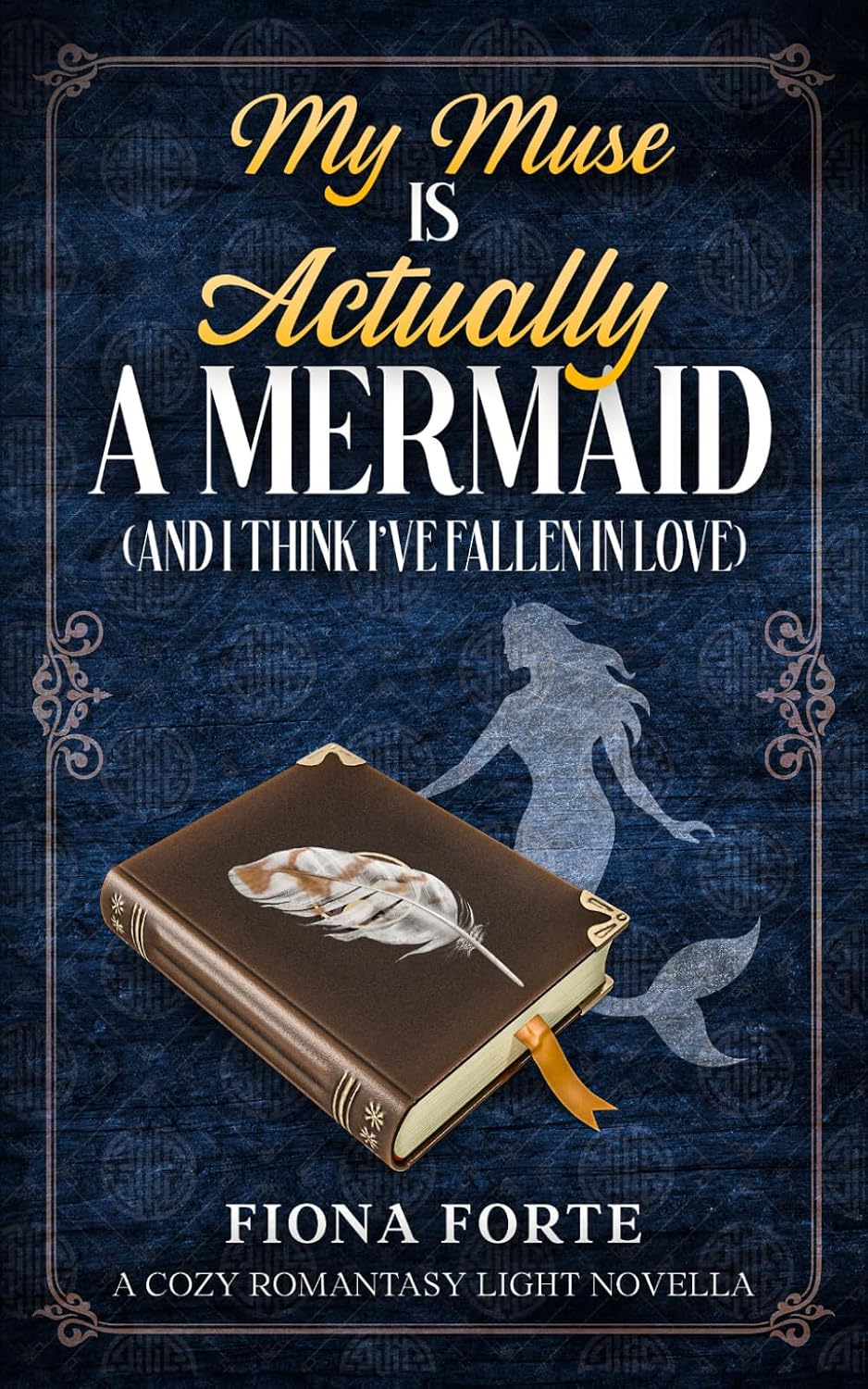 My Muse is Actually a Mermaid (And I Think I’ve Fallen in Love): A cozy romantasy light novella (Tales of Mytherra) by Fiona Forte