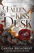 The Fallen & the Kiss of Dusk: Book 2 of the Shadowborn Duet (Crowns of Nyaxia, 4) by Carissa Broadbent