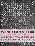 Word Search Book For Adults: Pro Series, 100 Cranky Trails Puzzles, 20 Pt. Large Print, Vol. 28 (Pro Word Search Books For Adults) by Mark English