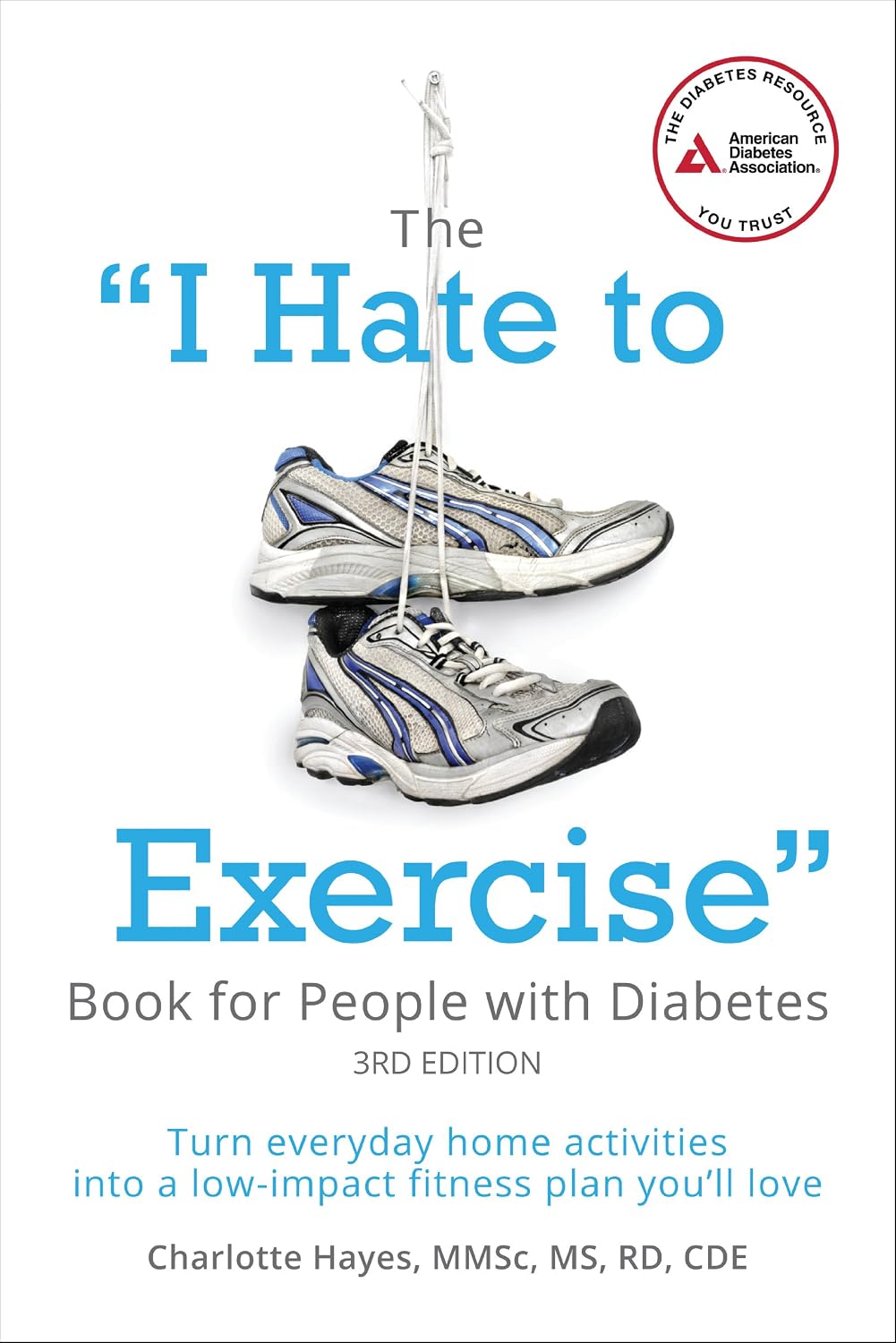 The "I Hate to Exercise" Book for People with Diabetes: Turn Everyday Home Activities into a Low-impact Fitness Plan You'll Love by Charlotte Hayes M.S.