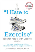 The "I Hate to Exercise" Book for People with Diabetes: Turn Everyday Home Activities into a Low-impact Fitness Plan You'll Love by Charlotte Hayes M.S.