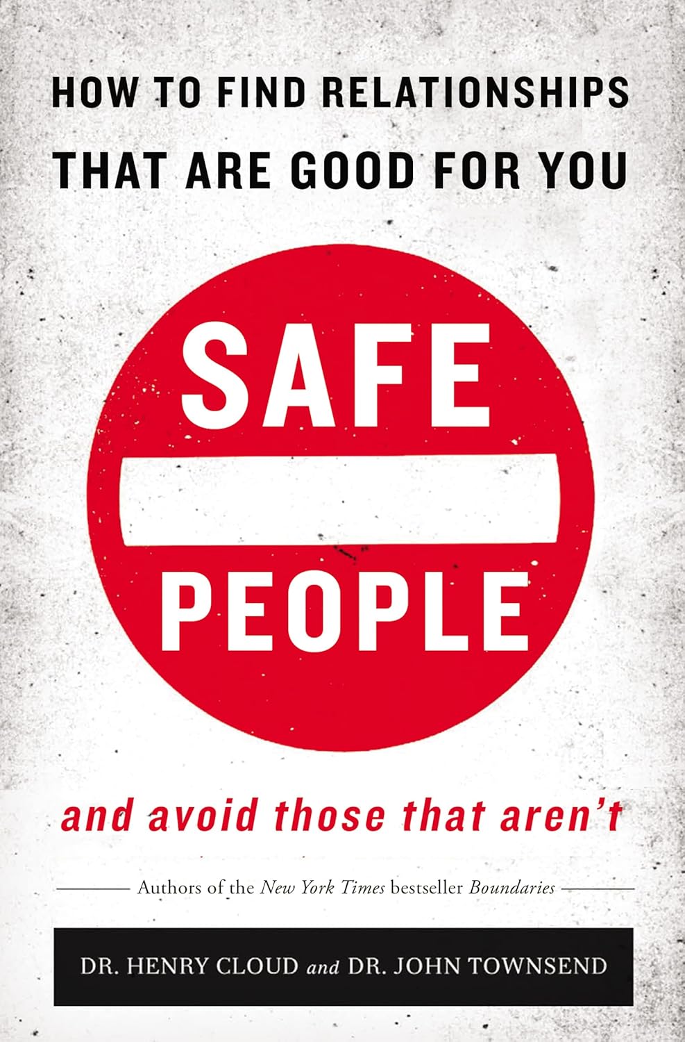 Safe People: How to Find Relationships that are Good for You and Avoid Those That Aren't by Henry Cloud