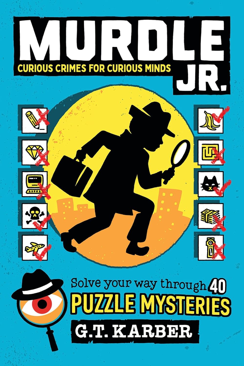Murdle Jr.: Curious Crimes for Curious Minds: Solve Your Way Through 40 Puzzle Mysteries! by G.T. Karber