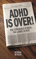 ADHD IS OVER!: The Struggle is real. The Label is not. by Roman Wyden